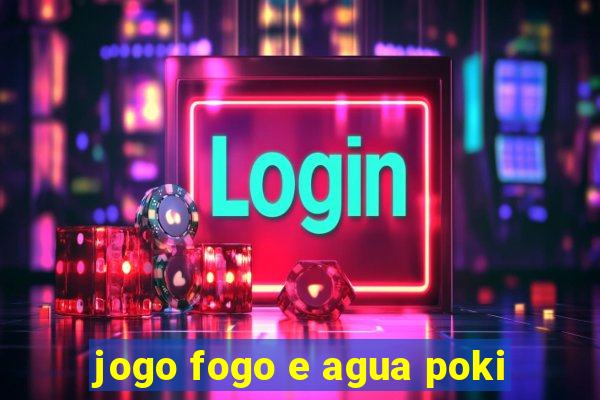 jogo fogo e agua poki